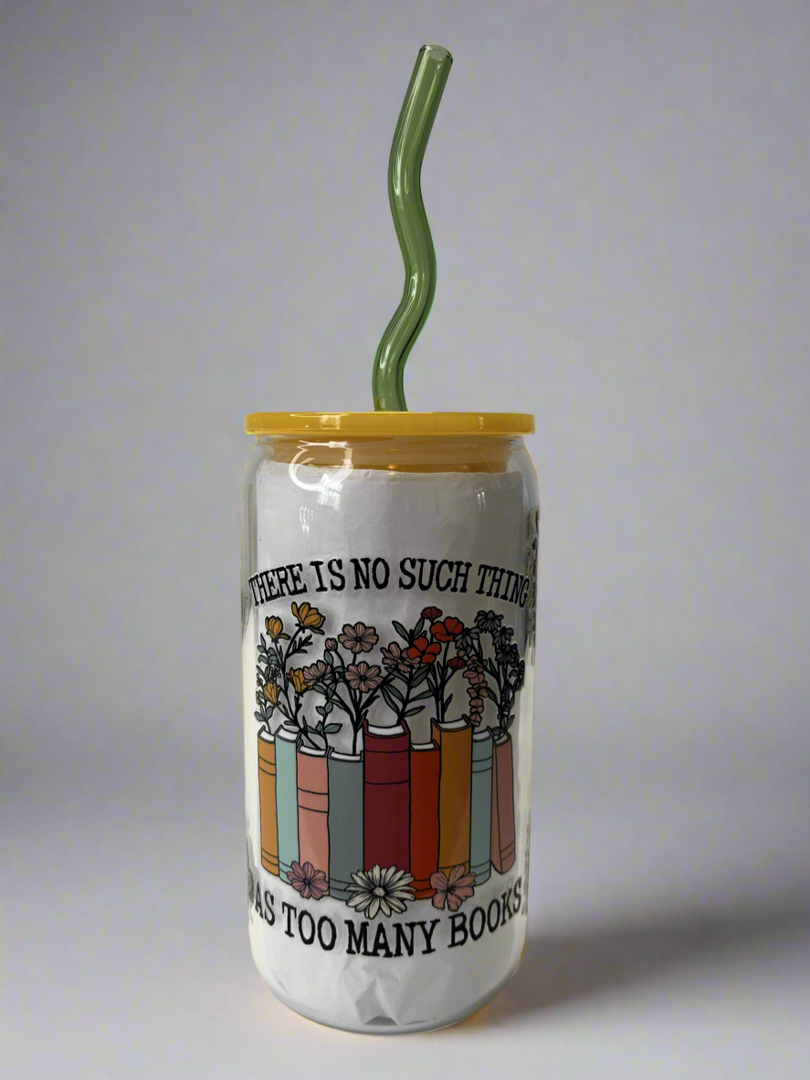 There is no such a thing as too many books glass can cup 16 oz