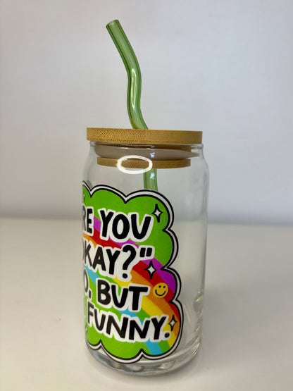 Are You Okay? No But I’m Funny Glass Can Cup – 16oz UV DTF, Bamboo Lid & Curved Green Glass Straw – Funny Tumbler Gift