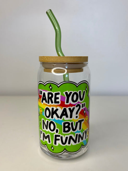 Are You Okay? No But I’m Funny Glass Can Cup – 16oz UV DTF, Bamboo Lid & Curved Green Glass Straw – Funny Tumbler Gift