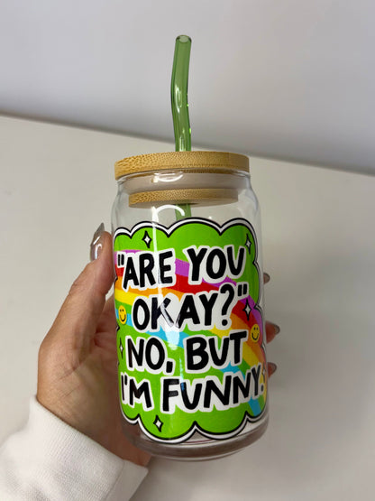 Are You Okay? No But I’m Funny Glass Can Cup – 16oz UV DTF, Bamboo Lid & Curved Green Glass Straw – Funny Tumbler Gift